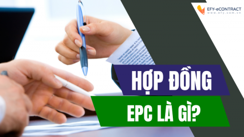 Hợp đồng EPC là gì? Quyền của bên giao và bên nhận thầu EPC là gì?