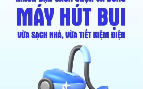 Cách chọn và dùng máy hút bụi vừa sạch nhà, vừa tiết kiệm điện