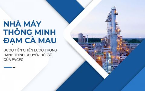 Nhà máy thông minh Đạm Cà Mau: Bước tiến chiến lược trong hành trình chuyển đổi số của PVCFC