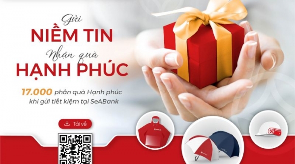 SeABank dành 17.000 quà tặng hạnh phúc cho khách hàng gửi tiết kiệm