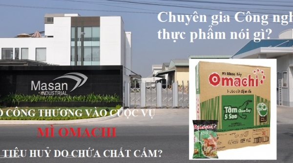 Chuyên gia Công nghệ thực phẩm nói về sản phẩm mì Omachi chứa chất cấm bị tiêu huỷ của Masan