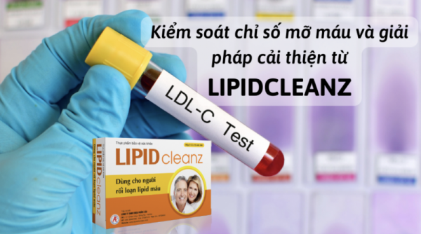  Kiểm soát chỉ số mỡ máu và giải pháp cải thiện từ Lipidcleanz