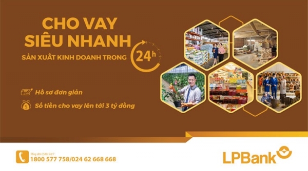 LPBank ra mắt sản phẩm VAY SIÊU NHANH SẢN XUẤT KINH DOANH TRONG 24H