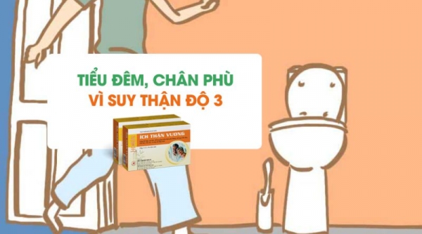 Tiểu đêm nhiều lần, chân phù to vì suy thận độ 3 - Đã có Ích Thận Vương