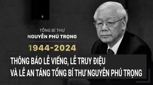 Thông báo Lễ viếng, Lễ truy điệu và Lễ an táng Tổng Bí thư Nguyễn Phú Trọng