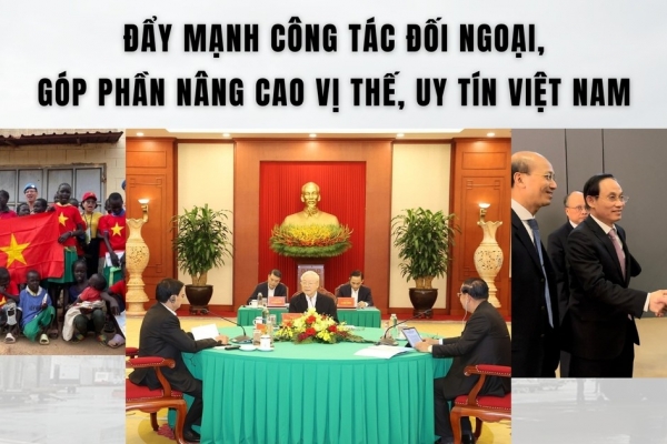 Đẩy mạnh công tác đối ngoại, góp phần nâng cao vị thế, uy tín Việt Nam