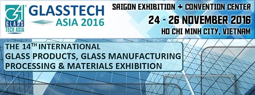 Triển lãm GLASSTECH ASIA 2016: Nơi hội tụ sản phẩm - công nghệ sản xuất và gia công kính