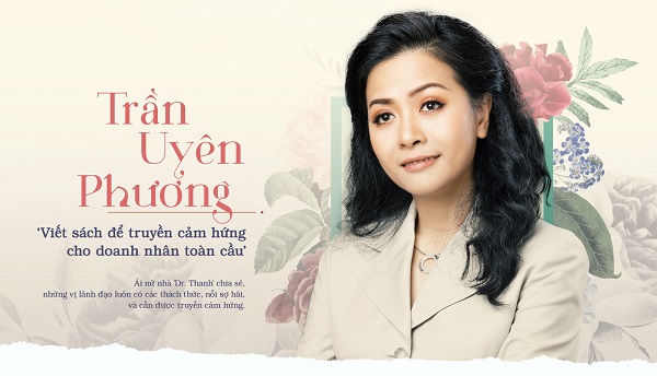 Trần Uyên Phương: Mong muốn làm sao có một thương hiệu Việt phục vụ khách hàng toàn cầu