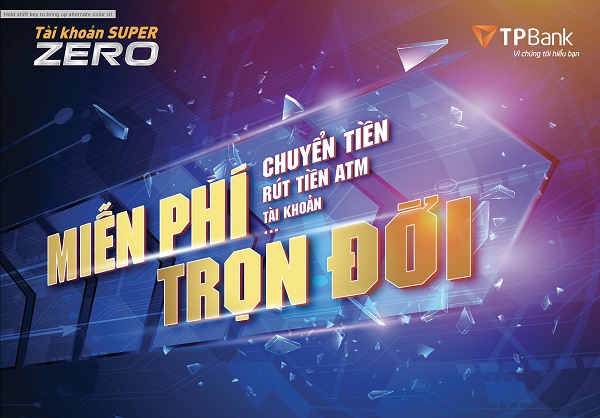 Tiết kiệm tới hơn 200 triệu đồng với tài khoản Super Zero của TPBank