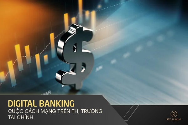 Digital Banking - Cuộc cách mạng trên thị trường tài chính