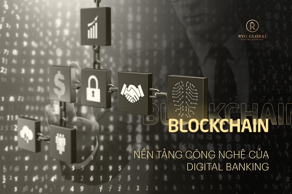 Blockchain - Nền tảng công nghệ của Digital Banking