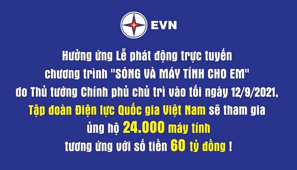 Tập đoàn Điện lực Việt Nam (EVN) quyết định tham gia ủng hộ Chương trình “Sóng và máy tính cho em” 24.000 máy tính (tương đương số tiền 60 tỷ đồng)