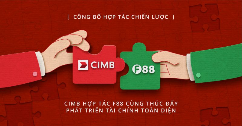 Đẩy lùi tín dụng đen: Ngân hàng CIMB và F88 hợp tác triển khai dịch vụ các dịch vụ tài chính