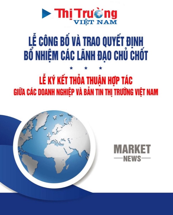 Sắp diễn ra “Lễ công bố và trao Quyết định bổ nhiệm các lãnh đạo chủ chốt” và “Lễ ký kết thỏa thuận hợp tác giữa các doanh nghiệp và Bản tin Thị trường Việt Nam”
