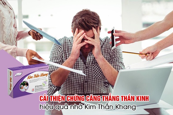 Cải thiện chứng căng thẳng thần kinh hiệu quả nhờ Kim Thần Khang