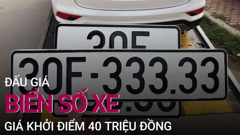 Đề xuất đấu giá biển số xe với giá khởi điểm 40 triệu đồng, cần minh bạch tránh chồng chéo, đầu cơ