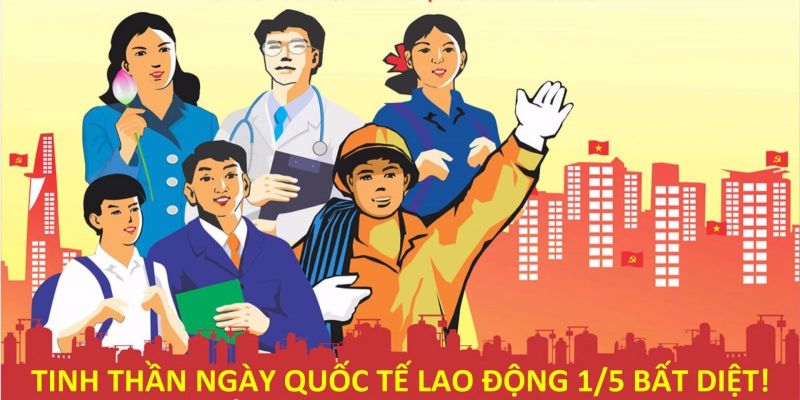 Ngày 01/05 là ngày gì? Nguồn gốc và ý nghĩa Ngày Quốc tế Lao động 010/5
