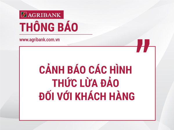 Agribank tiếp tục khuyến cáo khách hàng nâng cao cảnh giác đối với các thủ đoạn gian lận