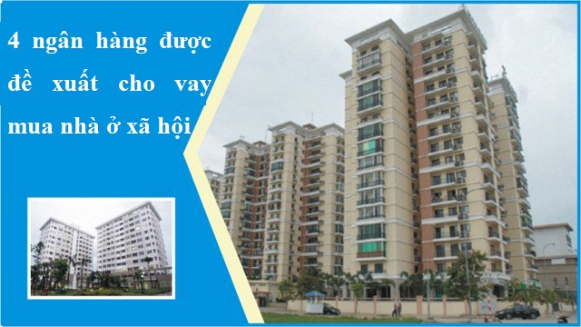 4 ngân hàng được đề xuất cho vay mua nhà ở xã hội