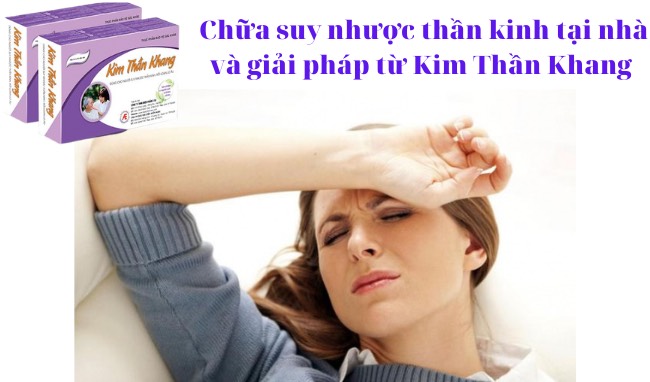 Chữa suy nhược thần kinh tại nhà và giải pháp từ Kim Thần Khang