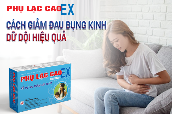 Hướng dẫn cách giảm đau bụng kinh dữ dội và giải pháp từ Phụ Lạc Cao EX