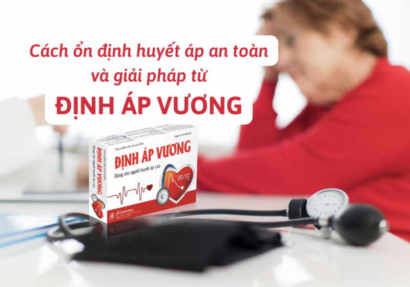 Cách ổn định huyết áp an toàn và giải pháp hỗ trợ từ Định Áp Vương