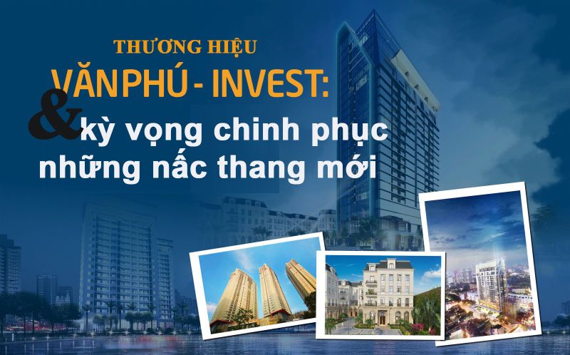 Thương hiệu Văn Phú Invest & kỳ vọng chinh phục những nấc thang mới