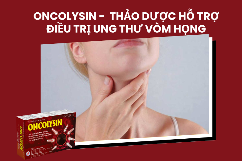 Oncolysin - hy vọng mới từ thảo dược cải thiện ung thư vòm họng