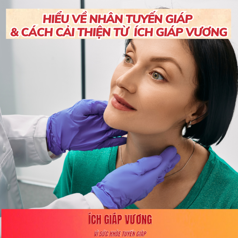 Ích Giáp Vương - Giải pháp cải thiện nhân tuyến giáp hiệu quả