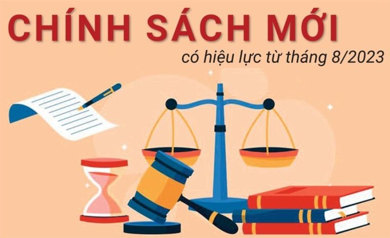 Những chính sách mới có hiệu lực từ tháng 8/2023