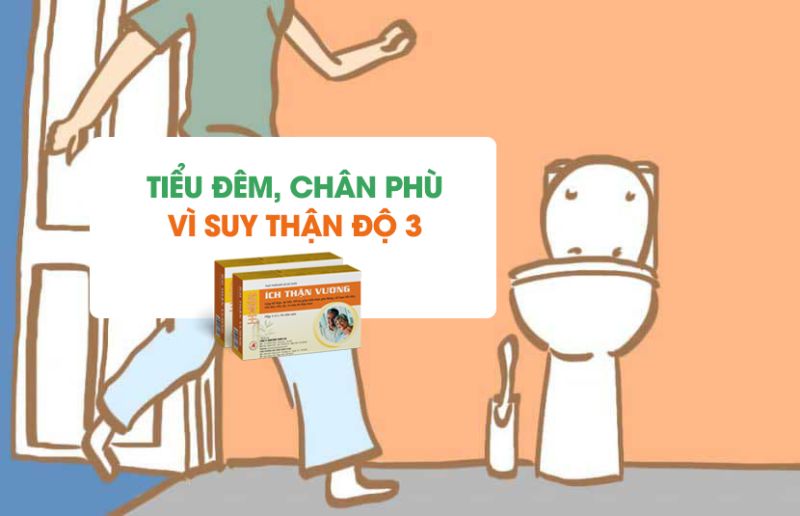 Tiểu đêm nhiều lần, chân phù to vì suy thận độ 3 - Đã có Ích Thận Vương