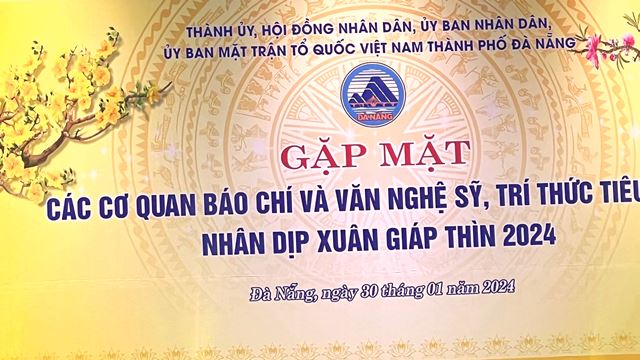 Đà Nẵng gặp mặt các cơ quan báo chí, văn nghệ sĩ, trí thức Xuân Giáp Thìn 2024