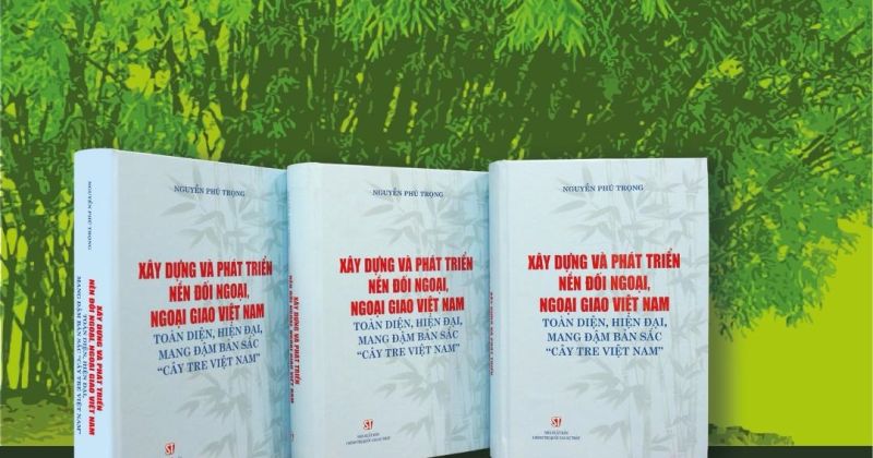 Ngoại giao cây tre Việt Nam: Chắc ở gốc, vững ở thân, uyển chuyển như lá cành