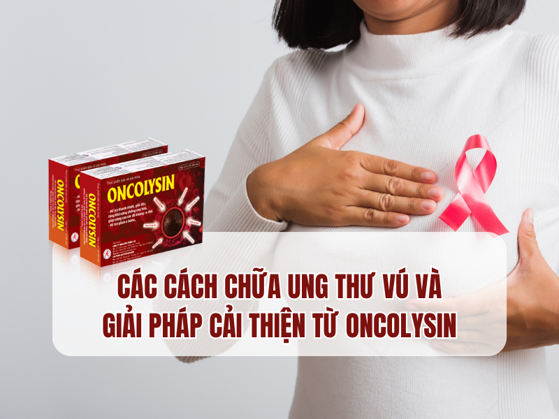 Cách điều trị ung thư vú và giải pháp hiệu quả từ Oncolysin