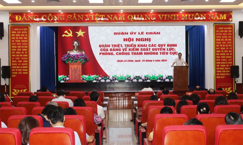 Quận Uỷ Lê Chân TP. Hải Phòng tổ chức Hội nghị quán triệt, thực hiện các Quy định của Đảng về kiểm soát quyền lực và phòng chống tham nhũng
