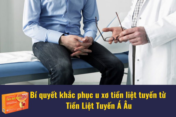 Bí quyết khắc phục u xơ tiền liệt tuyến từ Tiền Liệt Tuyến Á Âu
