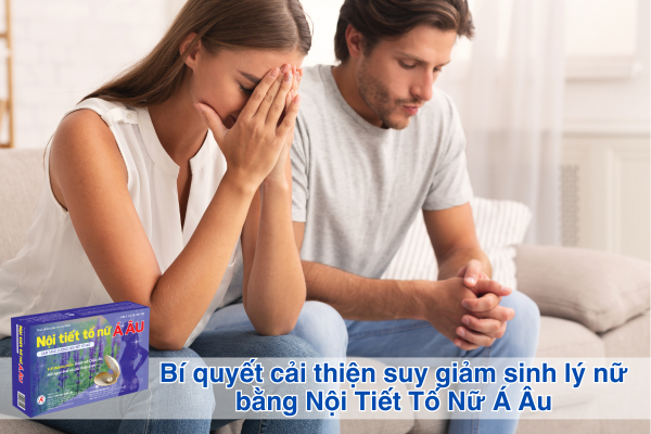 Bí quyết cải thiện suy giảm sinh lý nữ bằng Nội Tiết Tố Nữ Á Âu