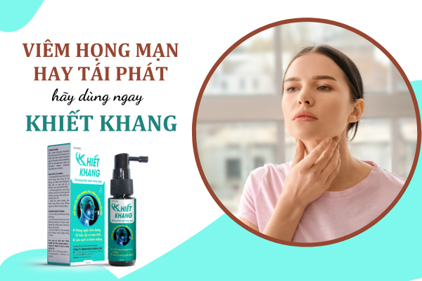 Ai bị viêm họng mạn tính hay tái phát - Hãy dùng ngay Xịt họng Khiết Khang