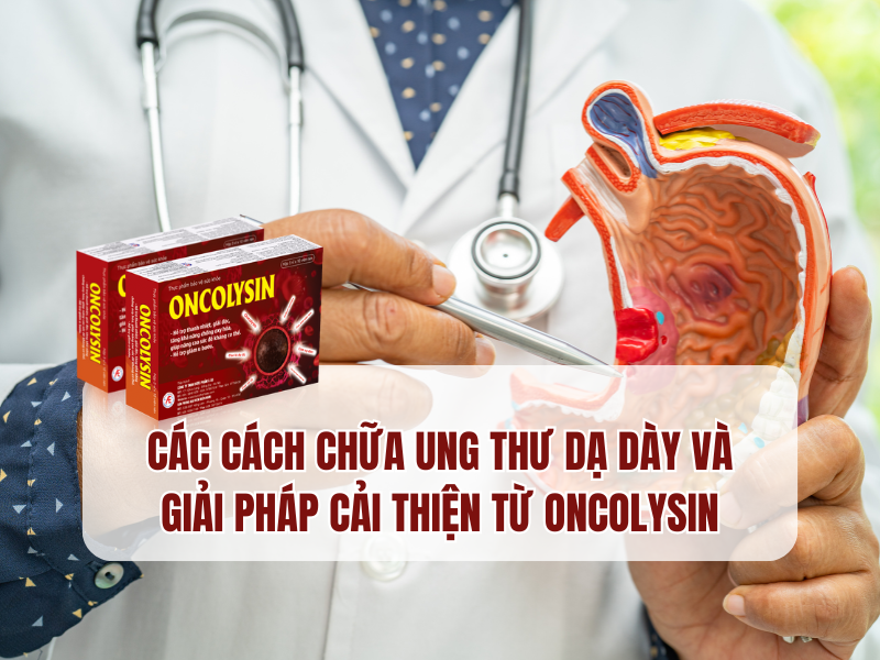Cách điều trị ung thư dạ dày và giải pháp từ sản phẩm Oncolysin