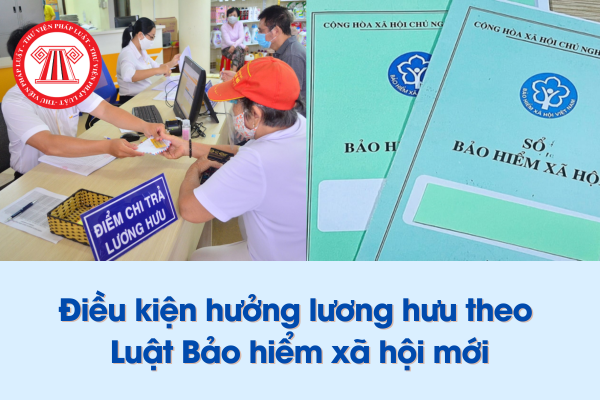 Điều kiện hưởng lương hưu theo Luật Bảo hiểm xã hội mới