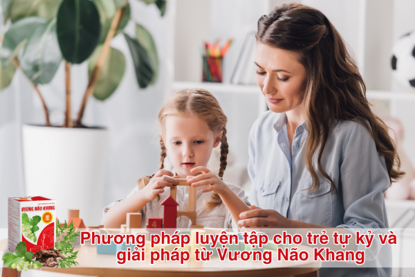 Phương pháp luyện tập cho trẻ tự kỷ và giải pháp từ cốm thảo dược Vương Não Khang