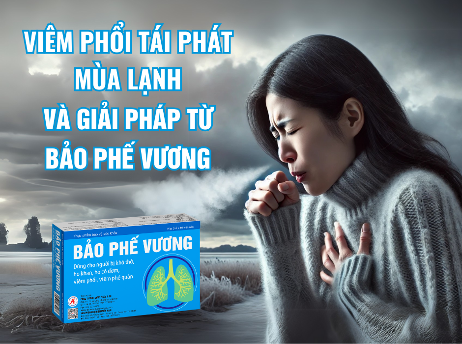 Viêm phổi tái phát mùa lạnh: nguyên nhân và giải pháp đột phá từ Bảo Phế Vương