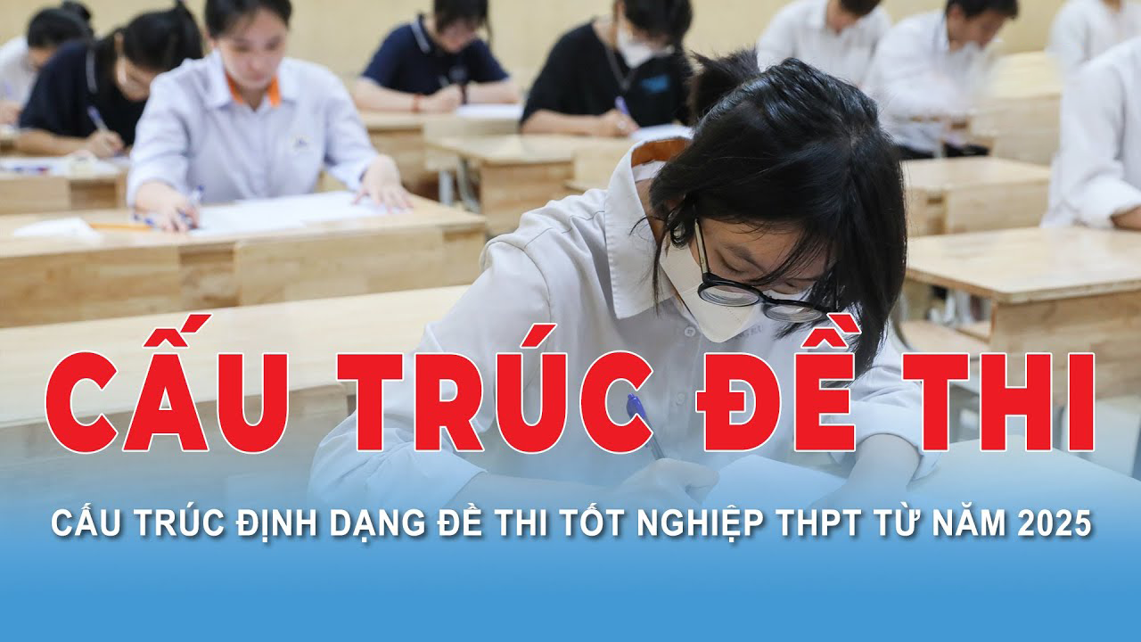 Điểm mới về cấu trúc đề thi tốt nghiệp THPT năm 2025