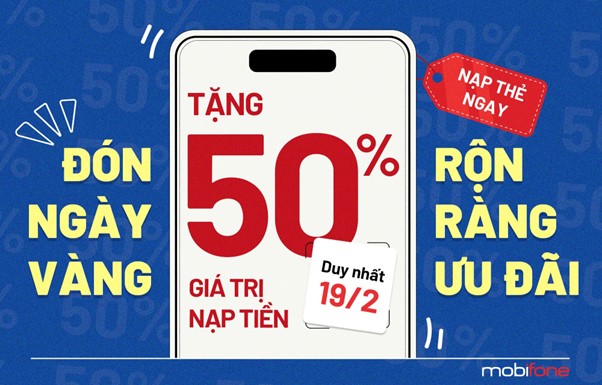 Thuê bao MobiFone chớp cơ hội “vàng”, săn ngay deal sốc giảm 50% giá trị thẻ nạp ngày 19 và 28/2