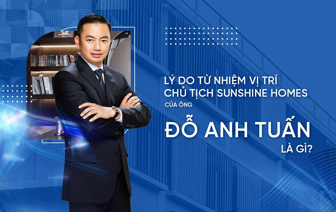 Lý do ông Đỗ Anh Tuấn từ nhiệm vị trí Chủ tịch HĐQT Sunshine Homes?
