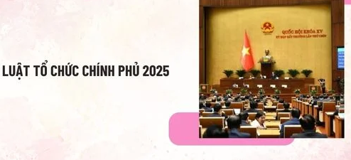 Những điểm mới nổi bật của Luật Tổ chức Chính phủ năm 2025
