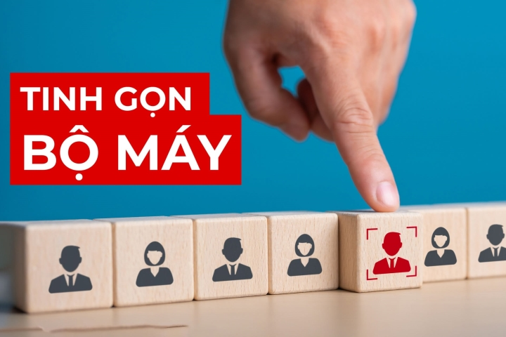 Tinh gọn bộ máy: Những nhiệm vụ trọng tâm trong tháng 5/2025