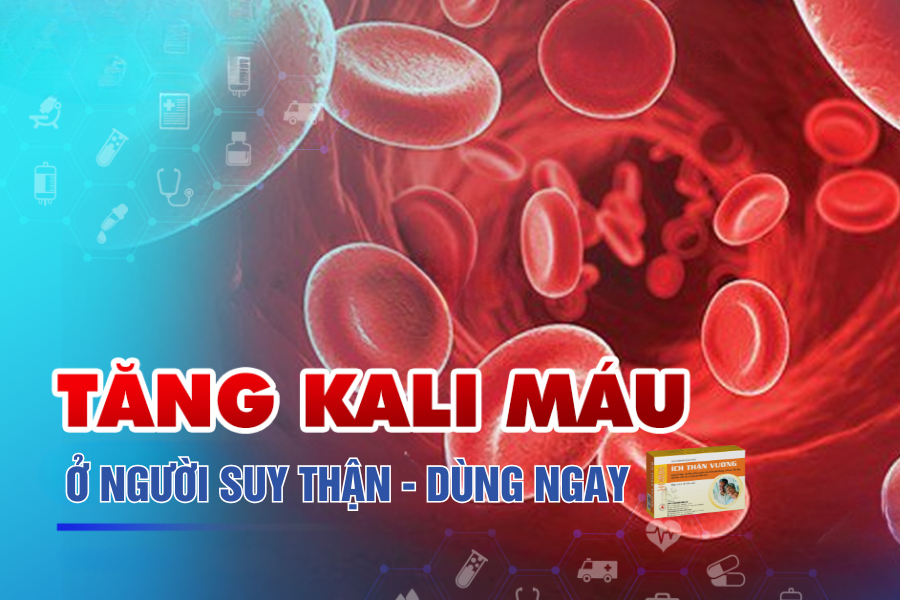 Tăng kali máu ở người suy thận - Tại sao nên dùng sản phẩm thảo dược?