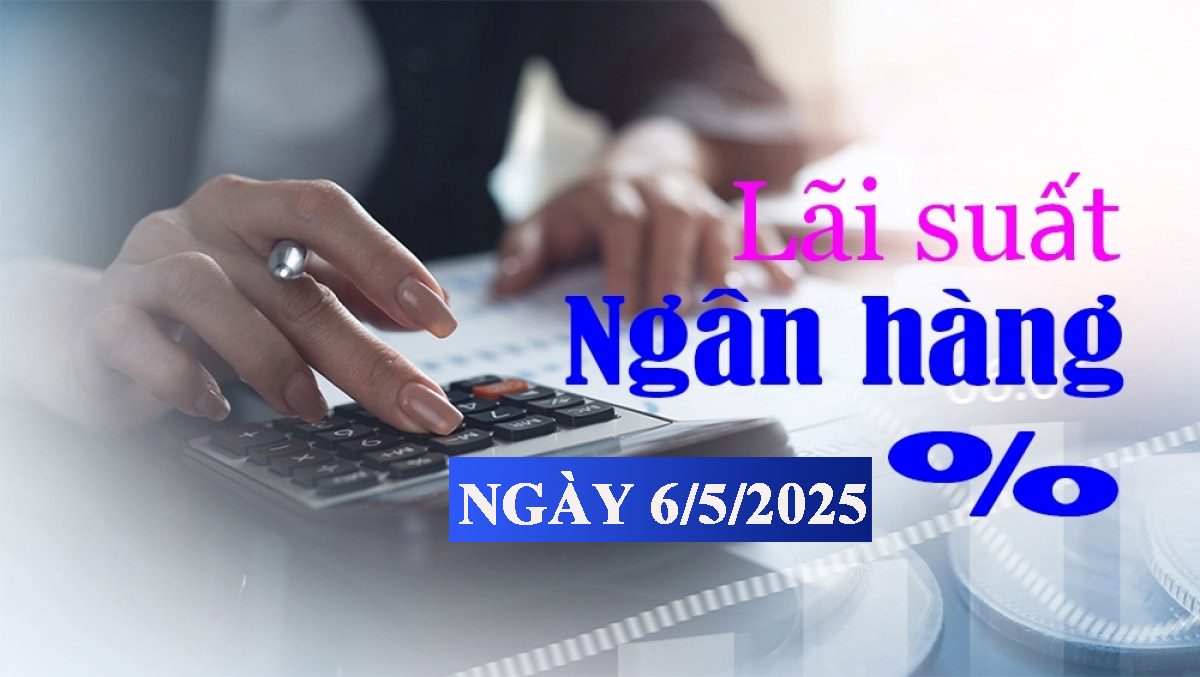 Lãi suất ngân hàng hôm nay 6/5: Một ngân hàng điều chỉnh lãi suất tiền gửi lần thứ 9
