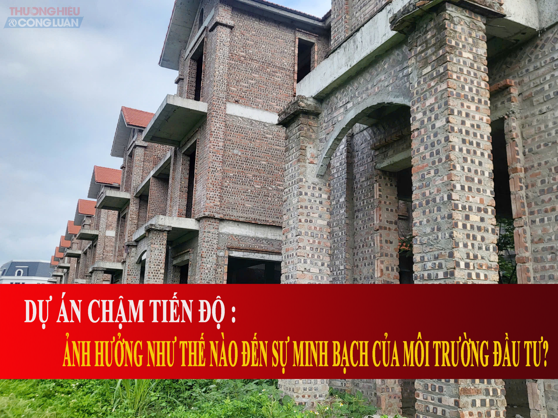 Chuyện lãng phí từ dự án chậm tiến độ và sự ảnh hưởng đến tính minh bạch của môi trường đầu tư